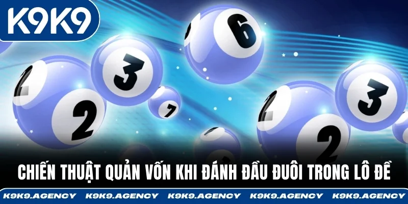 Chiến thuật quản vốn khi đánh đầu đuôi trong lô đề