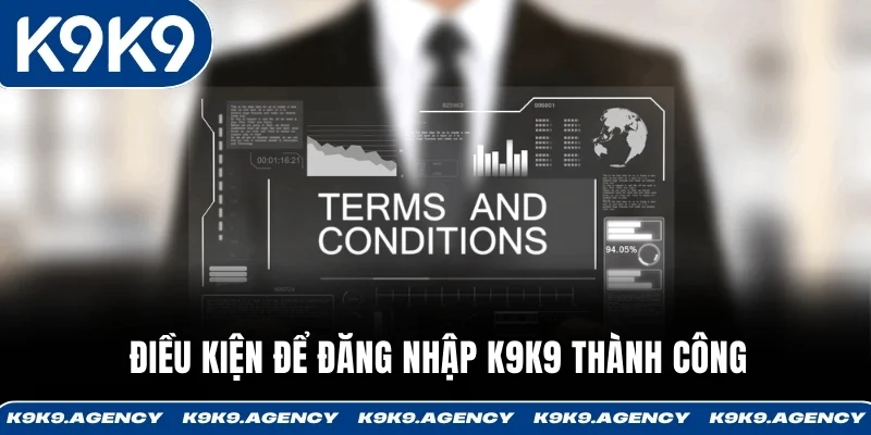 Đăng Nhập K9K9 2 Điều kiện để đăng nhập K9K9 thành công