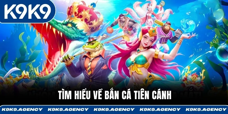 Tìm hiểu về Bắn Cá Tiên Cánh