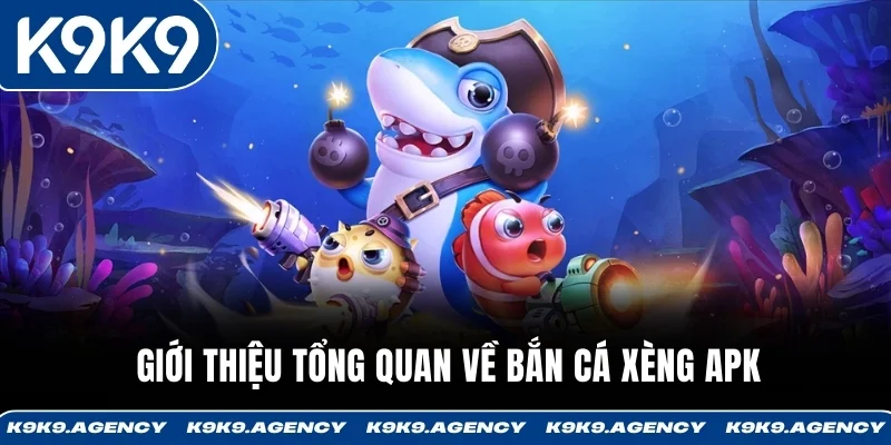 Bắn Cá Xèng APK - Tải App, Chơi Nhanh, Săn Boss Trong 60 Giây 1 Giới thiệu tổng quan về bắn cá xèng APK