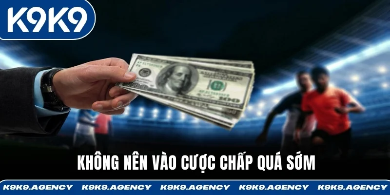 Kèo Handicap K9K9 - Thông Tin Quan Trọng Và Bí Kíp Soi Kèo 4 Người chơi cược chấp cần kiên nhẫn không nên bắt kèo quá sớm