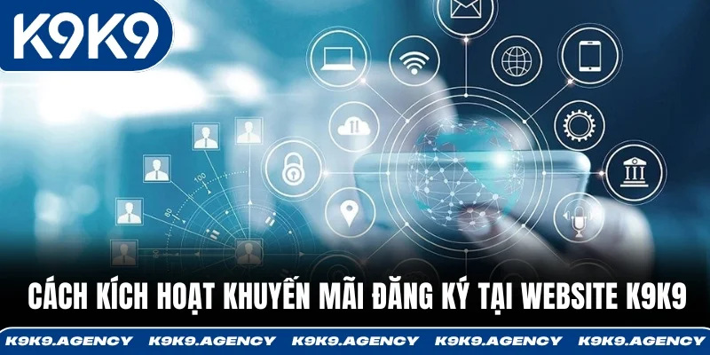 Khuyến Mãi Đăng Ký - Nhận 88K/188K Cho Tài Khoản Mới 2 Cách kích hoạt khuyến mãi đăng ký tại website K9K9