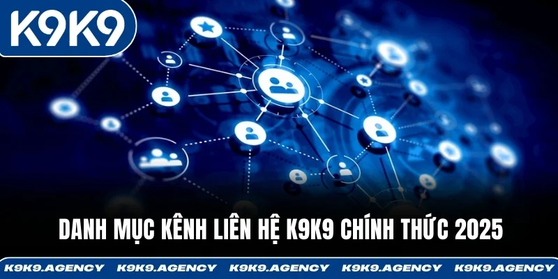 Danh mục kênh liên hệ K9K9 chính thức 2025
