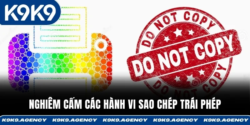 Điều Khoản Và Điều Kiện K9K9 3 Nghiêm cấm các hành vi sao chép trái phép