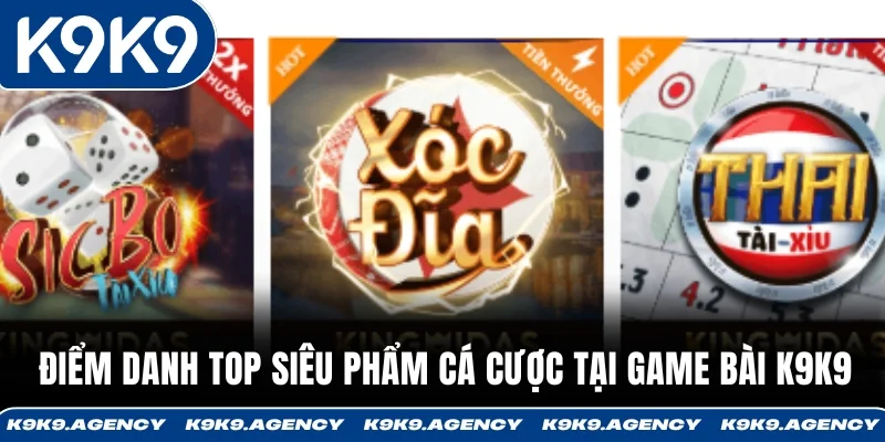 Điểm danh top siêu phẩm cá cược tại Game bài K9K9