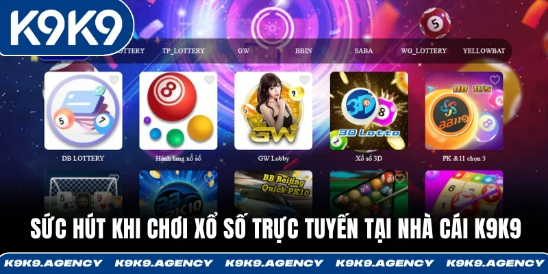 Sức hút khi chơi xổ số trực tuyến tại nhà cái K9K9