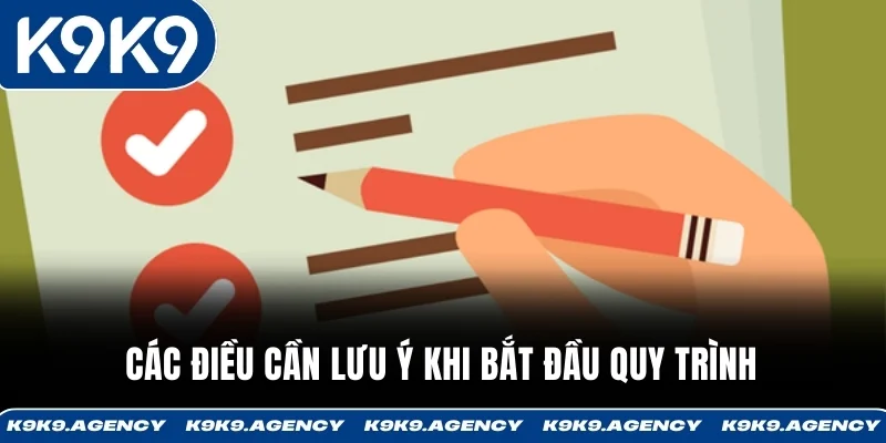 Tải App K9K9 3 Các điều cần lưu ý khi bắt đầu quy trình