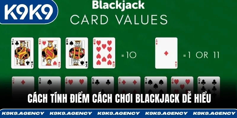 Cách tính điểm cách chơi Blackjack dễ hiểu