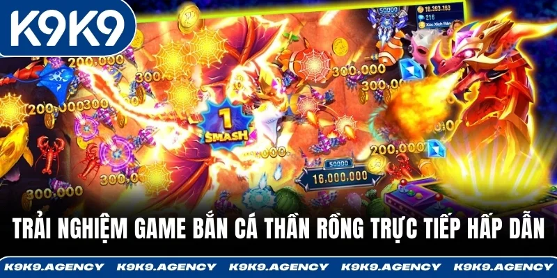 Bắn Cá Thần Rồng - Săn Rồng Biển Nhận Thưởng X5-X10 1 Trải nghiệm game Bắn Cá Thần Rồng trực tiếp hấp dẫn
