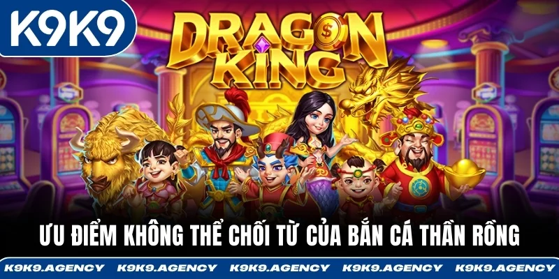 Bắn Cá Thần Rồng - Săn Rồng Biển Nhận Thưởng X5-X10 2 Ưu điểm không thể chối từ của Bắn Cá Thần Rồng