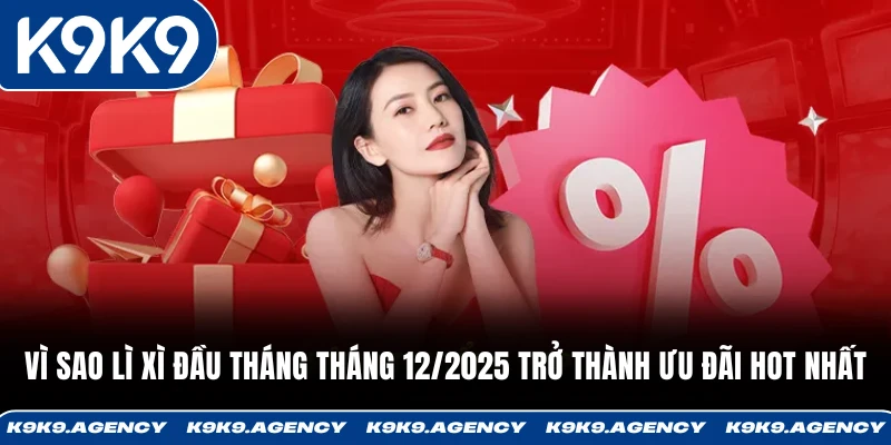 Lì Xì Đầu Tháng 12 – Ưu Đãi Siêu Bùng Nổ Dành Cho Hội Viên 2 Vì sao Lì xì đầu tháng tháng 12/2025 trở thành ưu đãi hot nhất